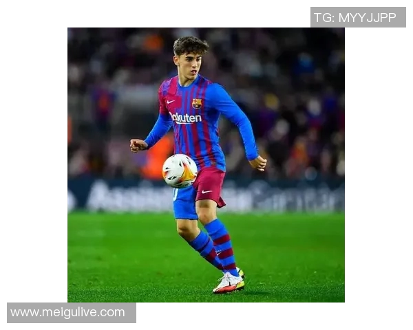 加维足球明星排名揭晓谁将成为未来足坛的璀璨之星